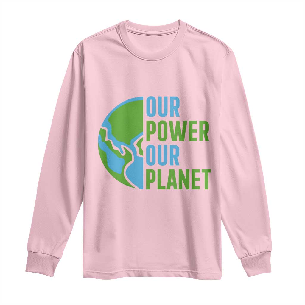 Our Power Our Planet Long Sleeve Shirt Earth Day Words Environmentalist Gift