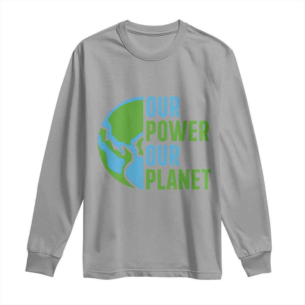 Our Power Our Planet Long Sleeve Shirt Earth Day Words Environmentalist Gift