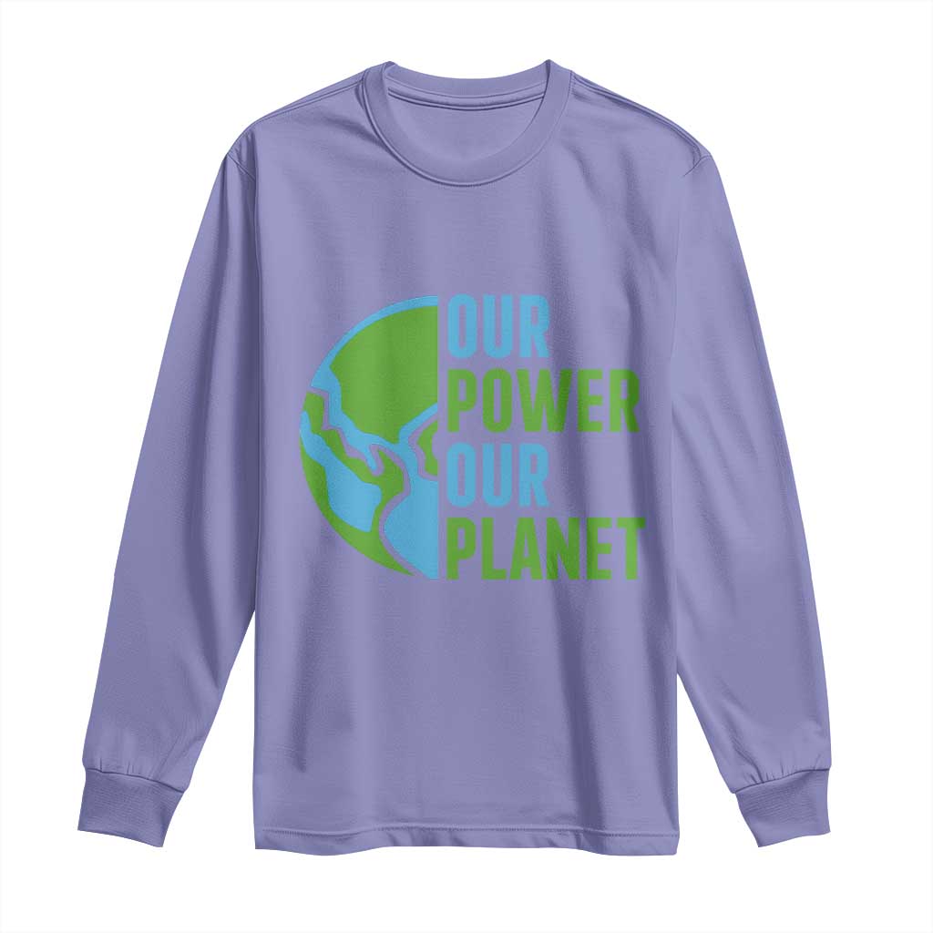 Our Power Our Planet Long Sleeve Shirt Earth Day Words Environmentalist Gift