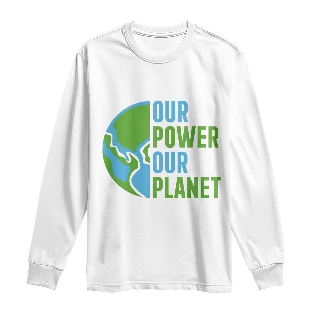 Our Power Our Planet Long Sleeve Shirt Earth Day Words Environmentalist Gift