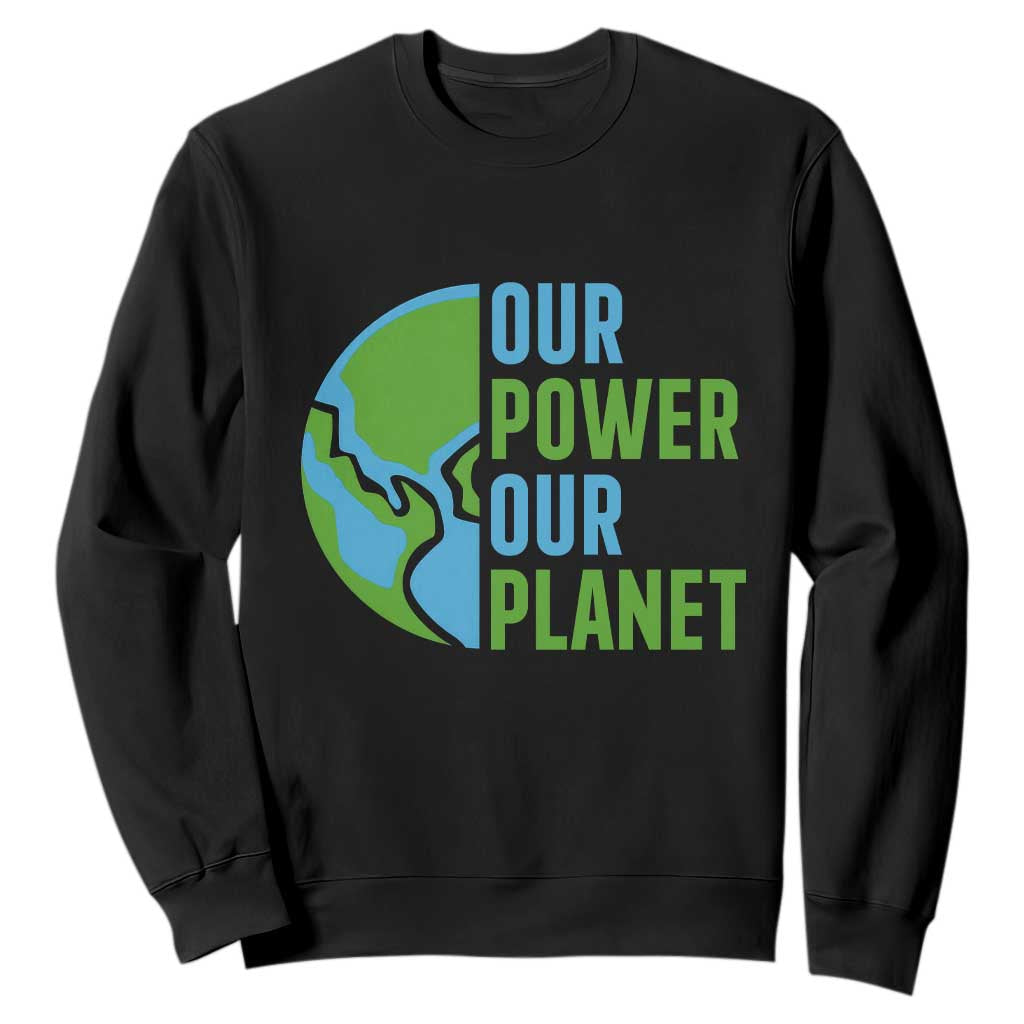 Our Power Our Planet Sweatshirt Earth Day Words Environmentalist Gift