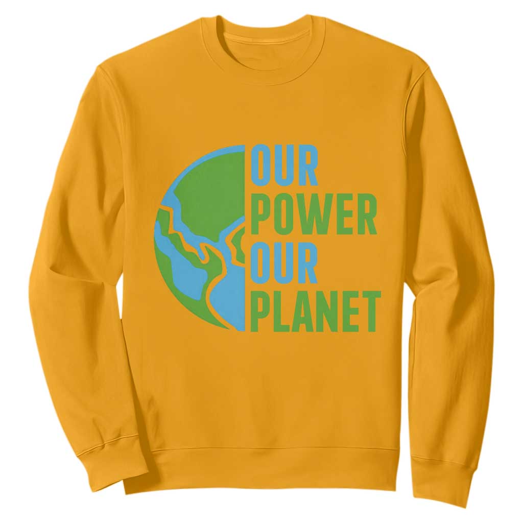 Our Power Our Planet Sweatshirt Earth Day Words Environmentalist Gift