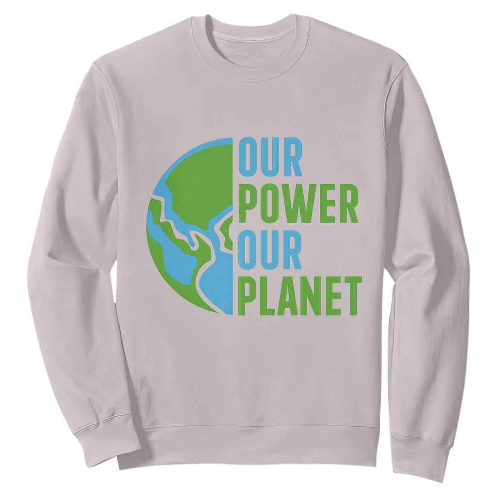 Our Power Our Planet Sweatshirt Earth Day Words Environmentalist Gift
