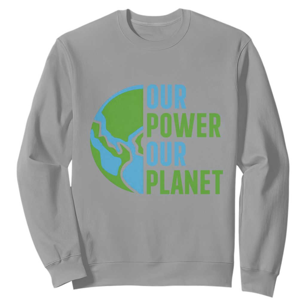 Our Power Our Planet Sweatshirt Earth Day Words Environmentalist Gift