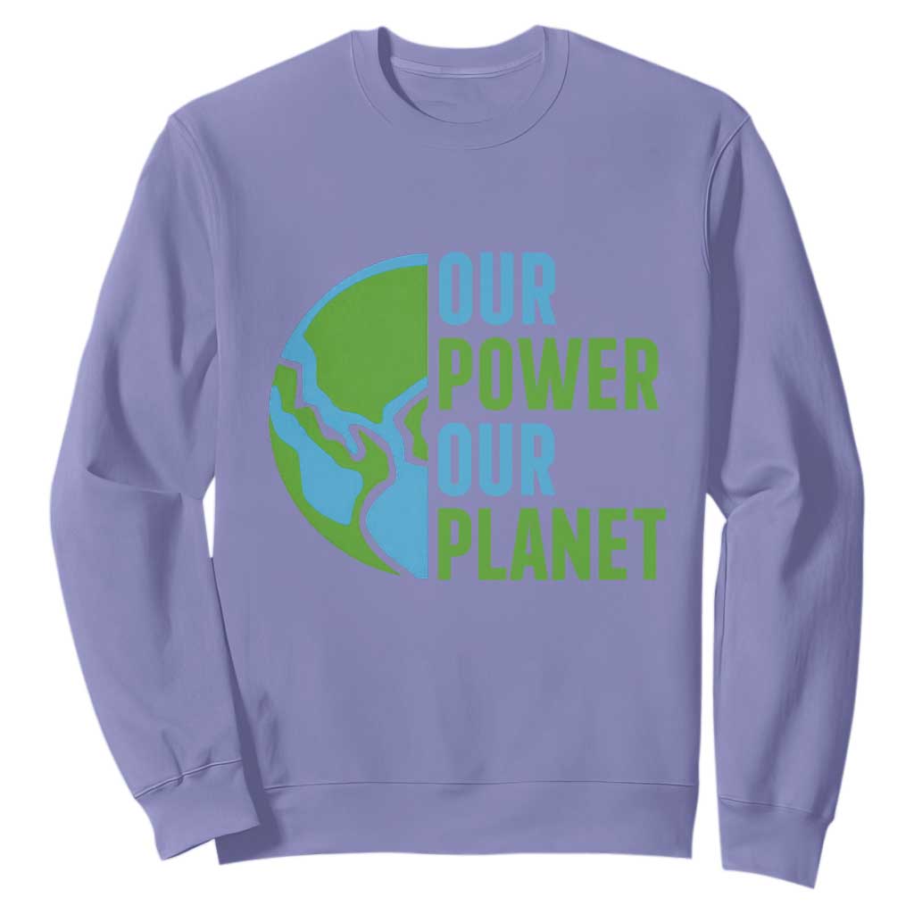Our Power Our Planet Sweatshirt Earth Day Words Environmentalist Gift