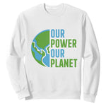Our Power Our Planet Sweatshirt Earth Day Words Environmentalist Gift