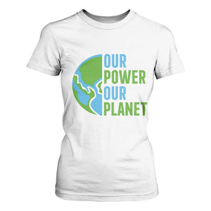 Our Power Our Planet T Shirt For Women Earth Day Words Environmentalist Gift