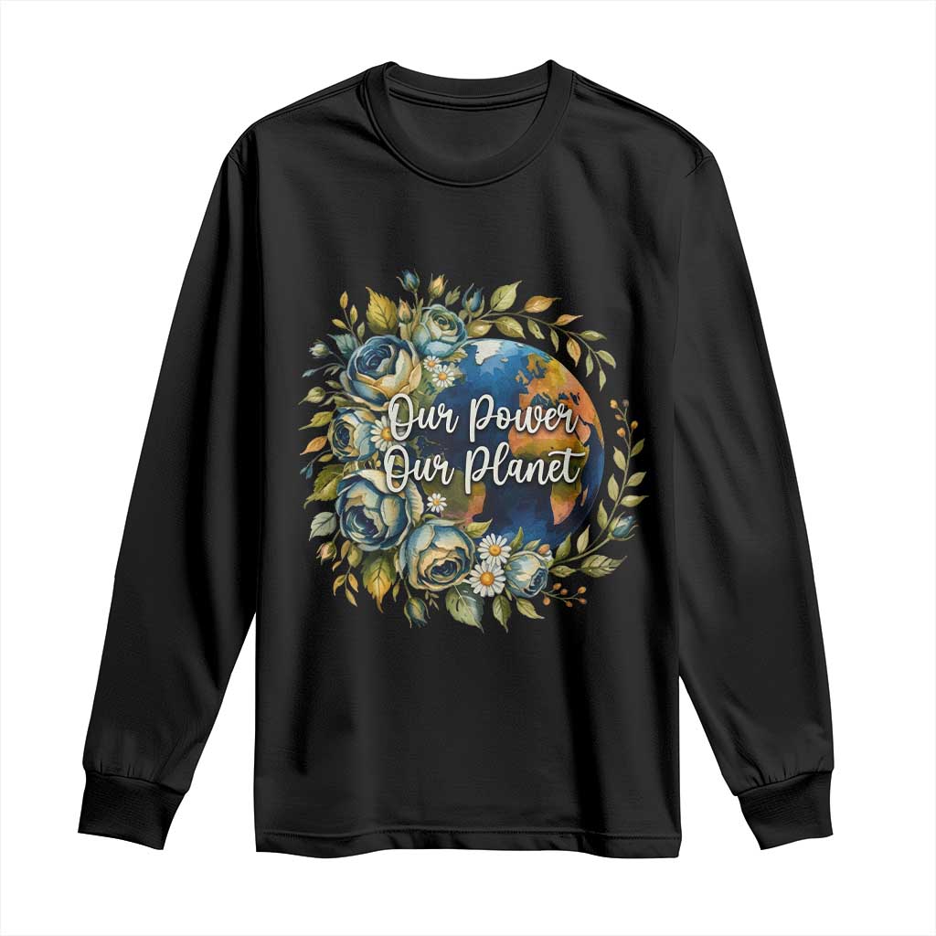 Save The Planet Earth Day Long Sleeve Shirt Our Power Our Planet