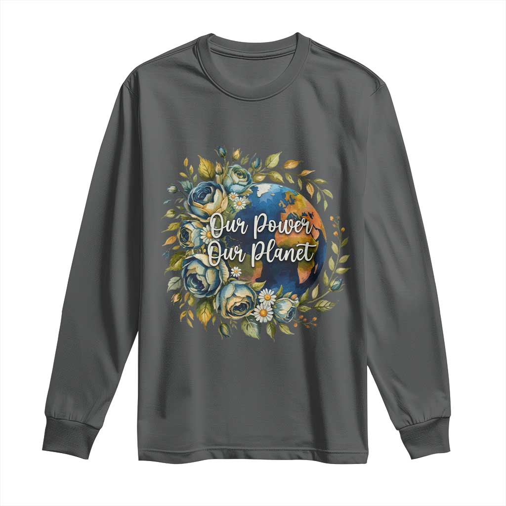Save The Planet Earth Day Long Sleeve Shirt Our Power Our Planet