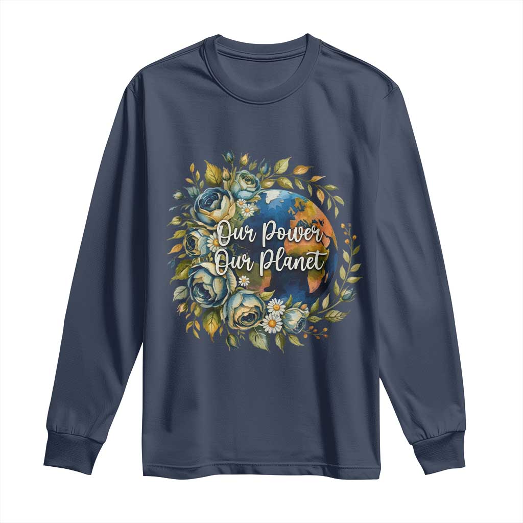 Save The Planet Earth Day Long Sleeve Shirt Our Power Our Planet