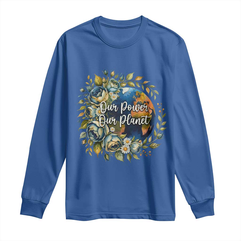 Save The Planet Earth Day Long Sleeve Shirt Our Power Our Planet