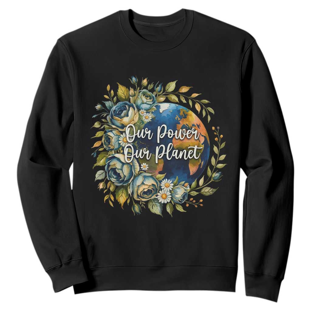 Save The Planet Earth Day Sweatshirt Our Power Our Planet