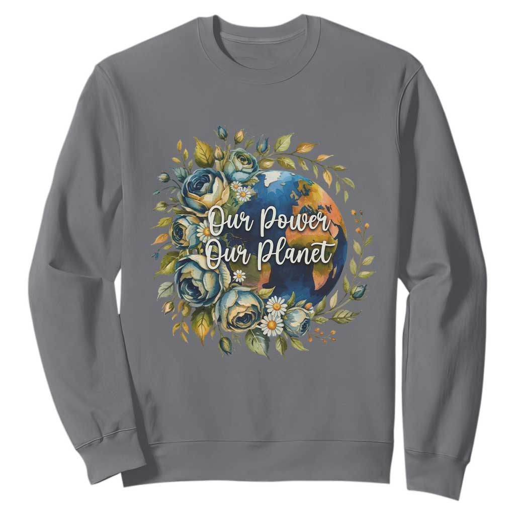 Save The Planet Earth Day Sweatshirt Our Power Our Planet