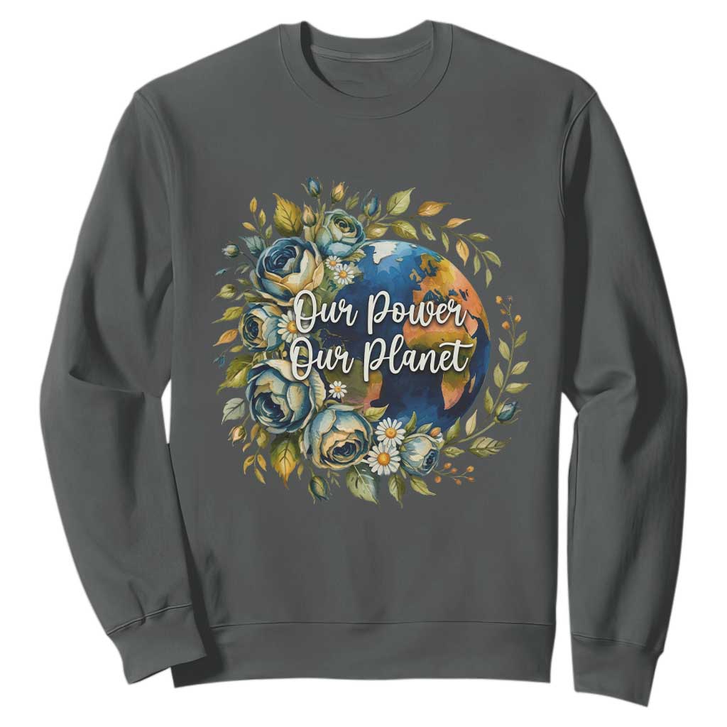 Save The Planet Earth Day Sweatshirt Our Power Our Planet