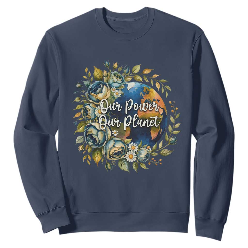 Save The Planet Earth Day Sweatshirt Our Power Our Planet