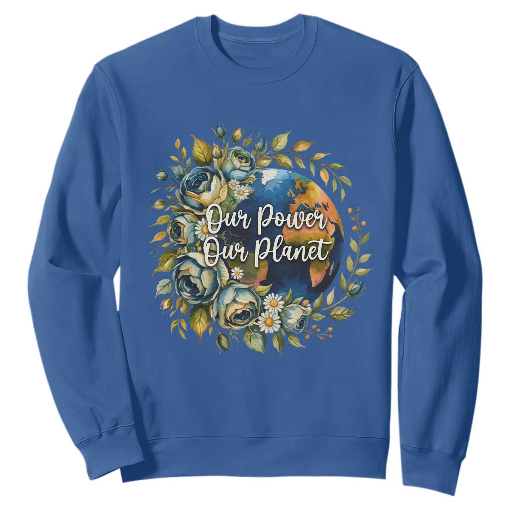 Save The Planet Earth Day Sweatshirt Our Power Our Planet