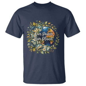 Save The Planet Earth Day T Shirt Our Power Our Planet