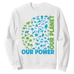 Earth Day Environmental Activism Sweatshirt Our Power Our Planet