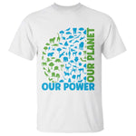 Earth Day Environmental Activism T Shirt Our Power Our Planet