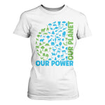 Earth Day Environmental Activism T Shirt For Women Our Power Our Planet