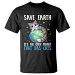 Earth Day T Shirt Save Earth Its The Only Planet With Cats
