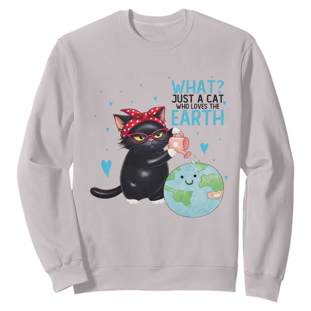Just A Cat Who Loves The Earth Sweatshirt Earth Day Cat Lover Gift