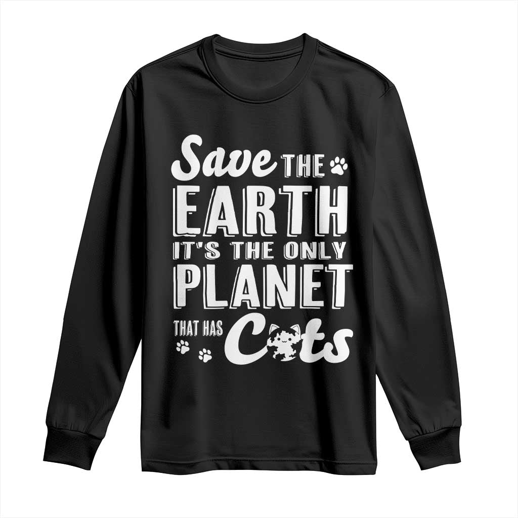 Earth Day Cat Lover Long Sleeve Shirt Save Earth Its The Only Planet With Cats