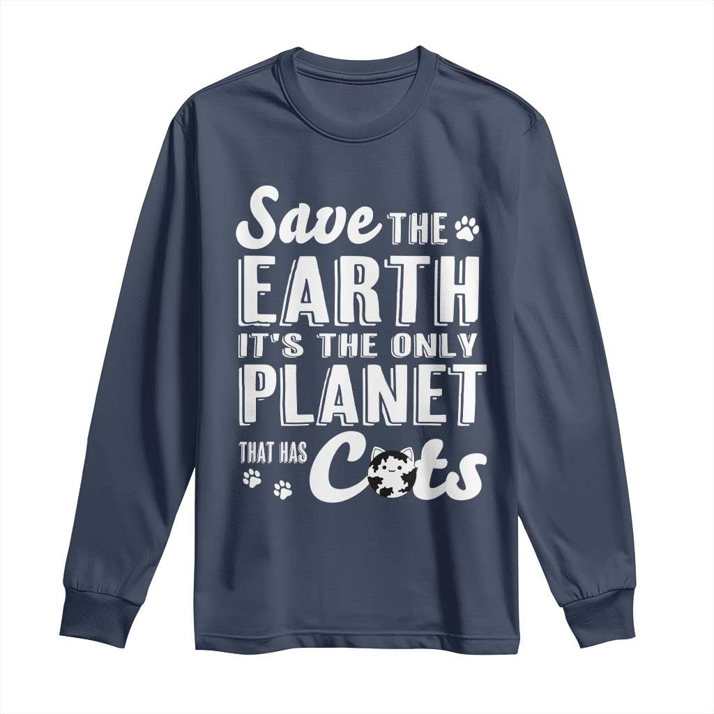 Earth Day Cat Lover Long Sleeve Shirt Save Earth Its The Only Planet With Cats