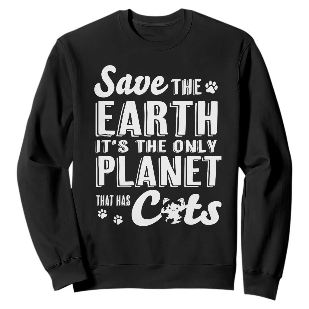 Earth Day Cat Lover Sweatshirt Save Earth Its The Only Planet With Cats