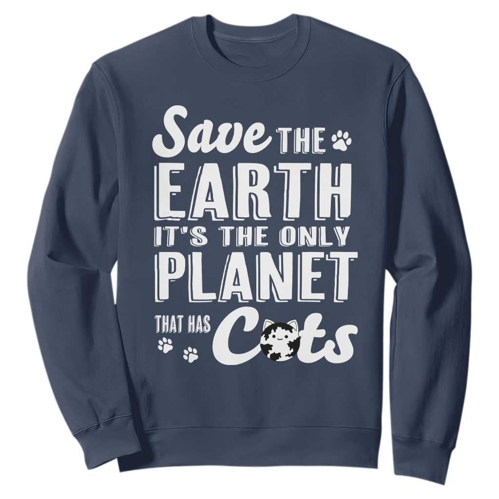 Earth Day Cat Lover Sweatshirt Save Earth Its The Only Planet With Cats