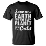 Earth Day Cat Lover T Shirt Save Earth Its The Only Planet With Cats