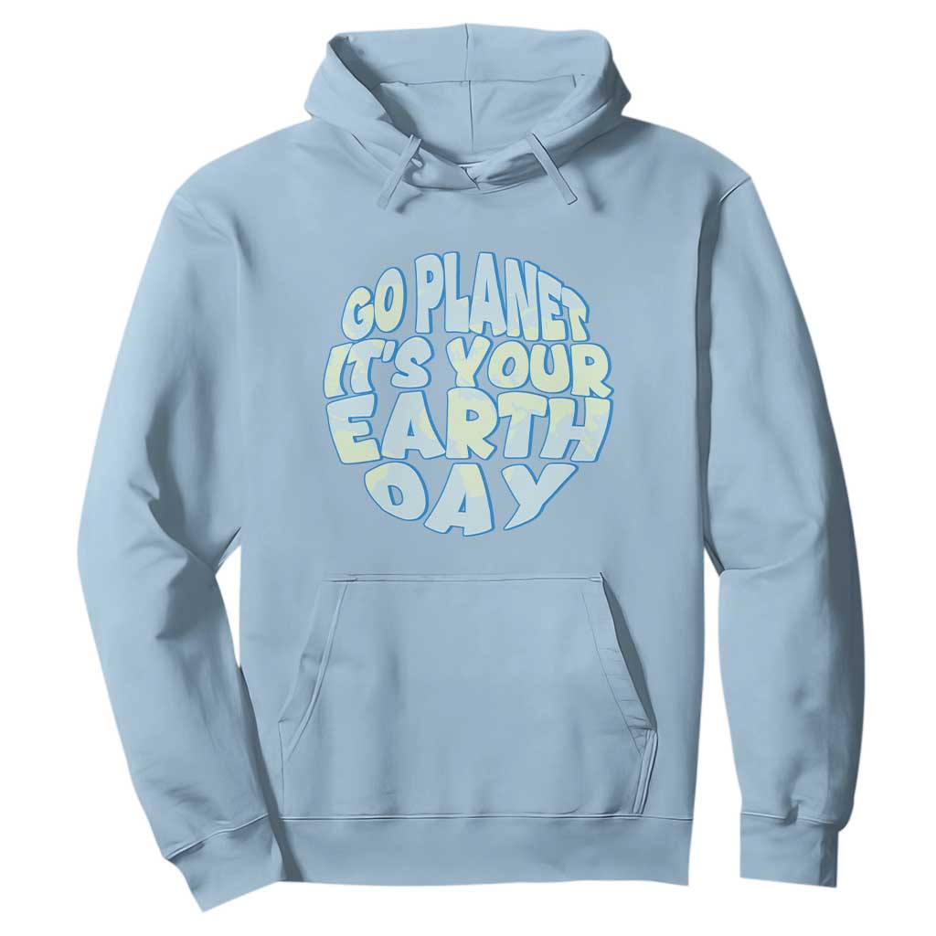 Go Planet It Is Your Earth Day Hoodie Environmental Activism