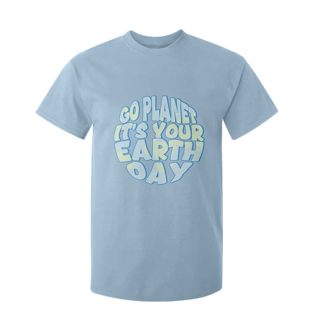 Go Planet It Is Your Earth Day T Shirt For Kid Environmental Activism