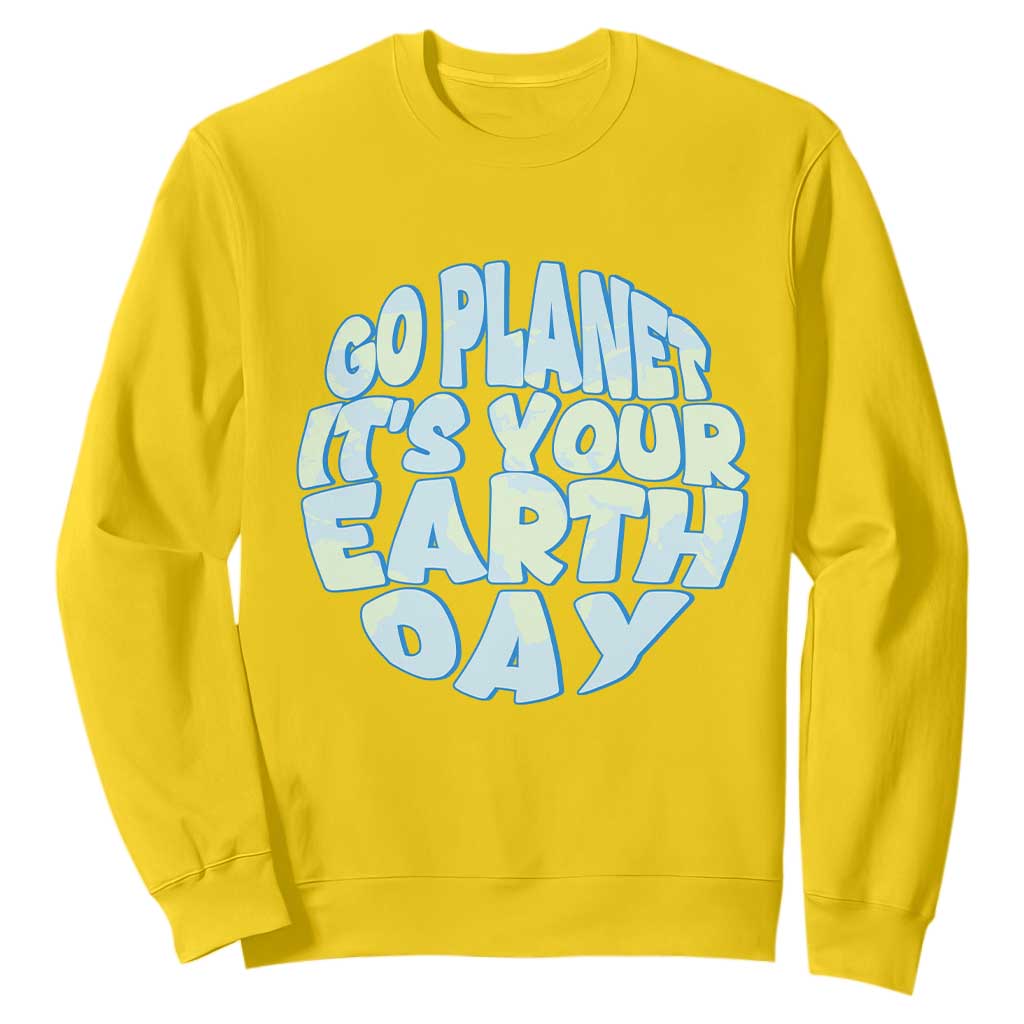 Go Planet It Is Your Earth Day Sweatshirt Environmental Activism