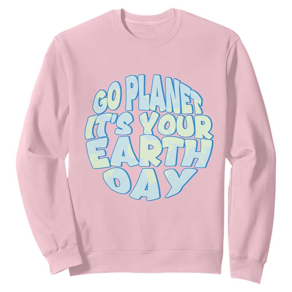 Go Planet It Is Your Earth Day Sweatshirt Environmental Activism
