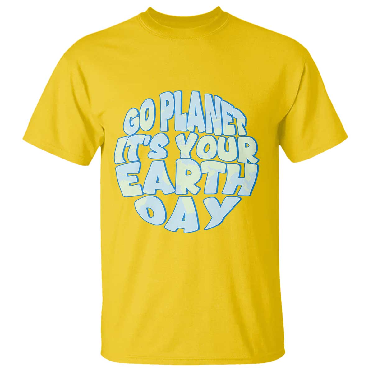 Go Planet It Is Your Earth Day T Shirt Environmental Activism