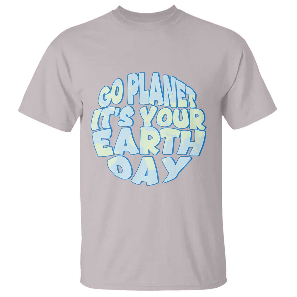 Go Planet It Is Your Earth Day T Shirt Environmental Activism