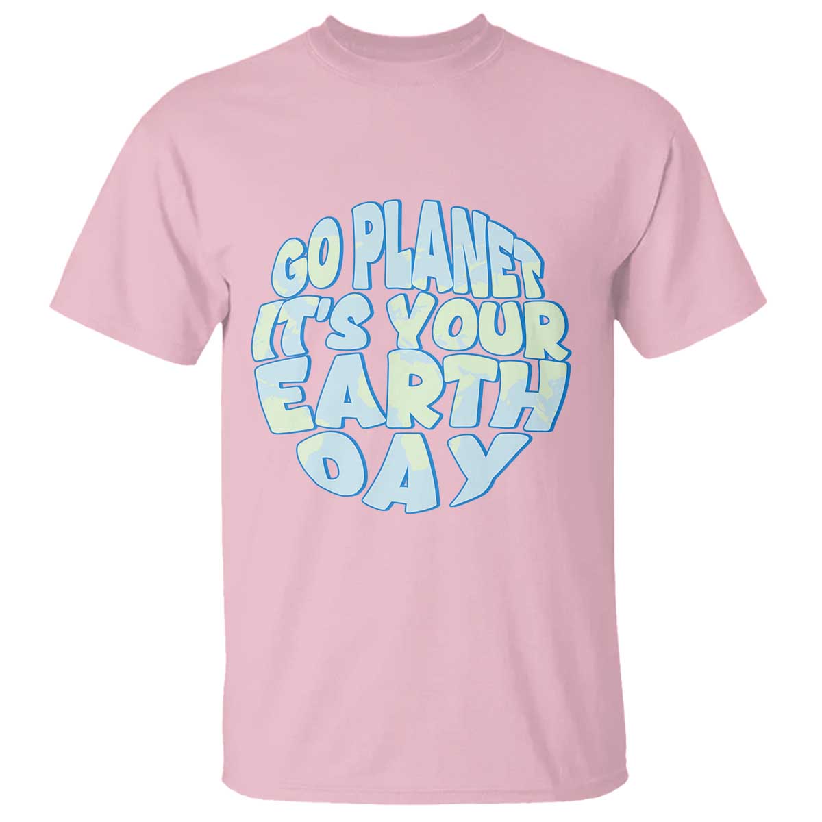 Go Planet It Is Your Earth Day T Shirt Environmental Activism