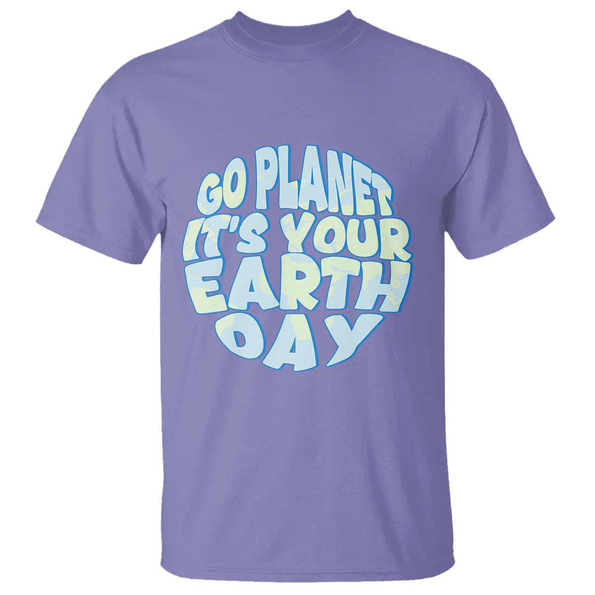 Go Planet It Is Your Earth Day T Shirt Environmental Activism