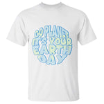Go Planet It Is Your Earth Day T Shirt Environmental Activism