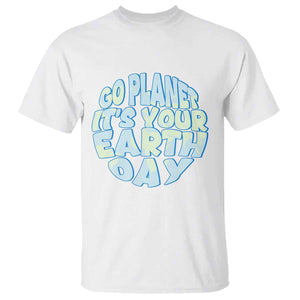 Go Planet It Is Your Earth Day T Shirt Environmental Activism