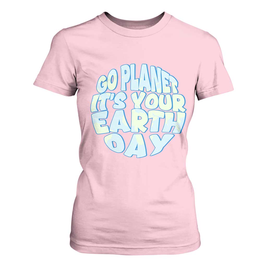 Go Planet It Is Your Earth Day T Shirt For Women Environmental Activism