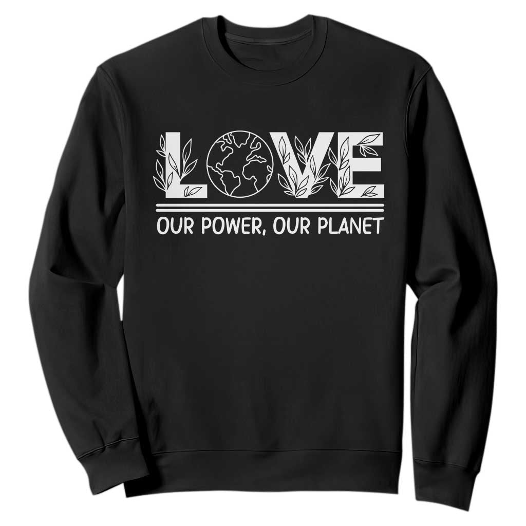 Our Power Our Planet Sweatshirt Earth Day Eco Friendly