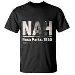 Nah Rosa Parks T Shirt Female Empowerment American History