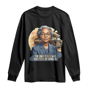 Rosa Parks Tired Of Giving In Long Sleeve Shirt Civil Rights Activist