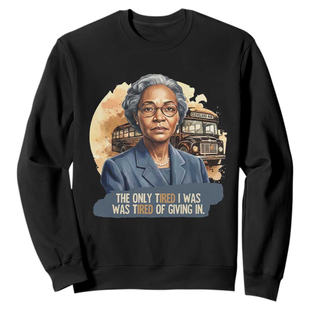 Rosa Parks Tired Of Giving In Sweatshirt Civil Rights Activist