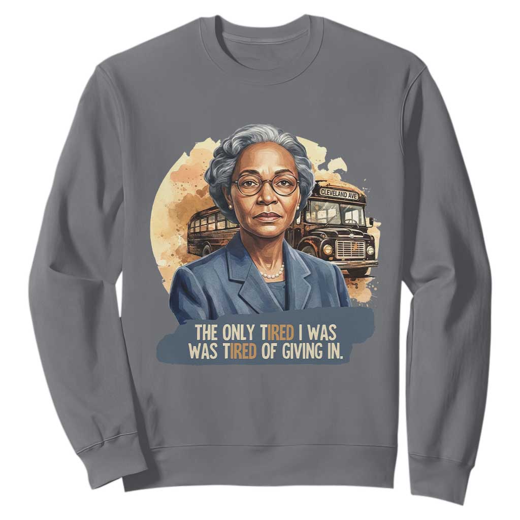 Rosa Parks Tired Of Giving In Sweatshirt Civil Rights Activist