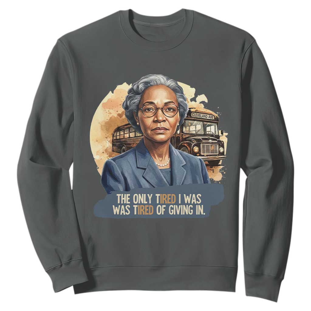 Rosa Parks Tired Of Giving In Sweatshirt Civil Rights Activist
