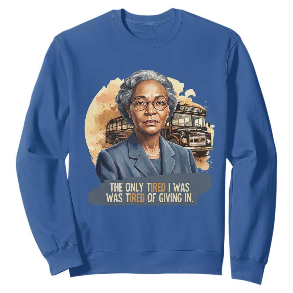 Rosa Parks Tired Of Giving In Sweatshirt Civil Rights Activist