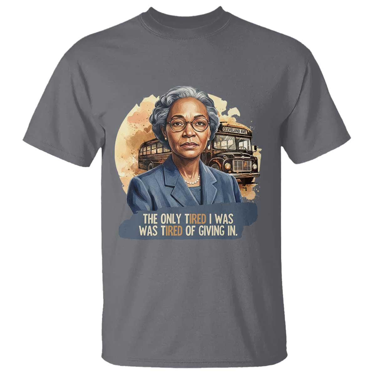 Rosa Parks Tired Of Giving In T Shirt Civil Rights Activist